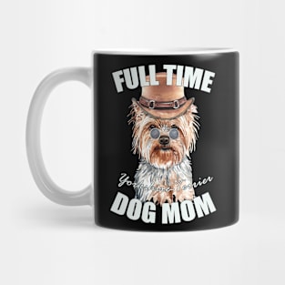 Funny Cute Yorkshire Terrier- Full-Time- Dog Mom Mug